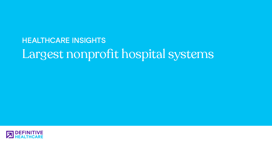 largest-nonprofit-hospital-systems-definitive-healthcare